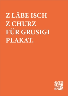 "Z Läbe isch z churz für grusigi Plakat" "Z Läbe isch z churz für grusigi Plakat"